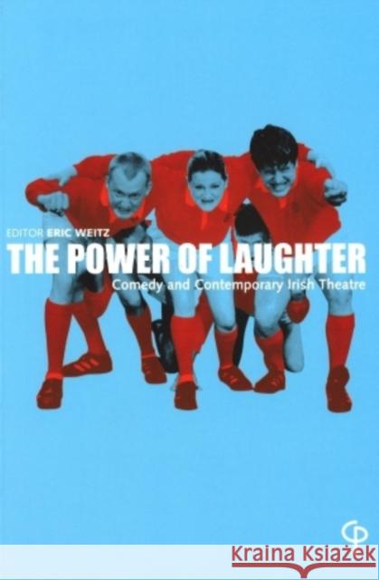 The Power of Laughter : Comedy and Contemporary Irish Theatre Eric Weitz 9781904505051 Carysfort Press - książka