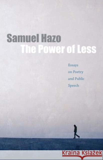 The Power of Less: Essays on Poetry and Public Speech Hazo, Samuel 9781733988902 Franciscan University Press - książka