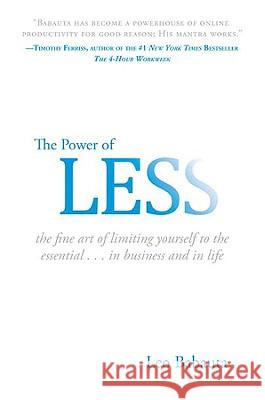 The Power of Less: The Fine Art of Limiting Yourself to the Essential...in Business and in Life Babauta, Leo 9781401309701 Hyperion - książka