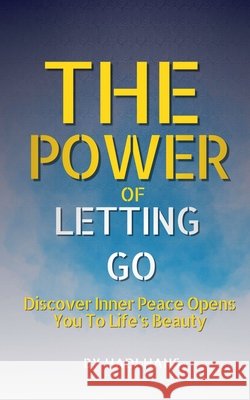 The Power of Letting Go Discover Inner Peace Opens You To Life's Beauty Hadi Hans 9798224239900 Hadi Hans - książka