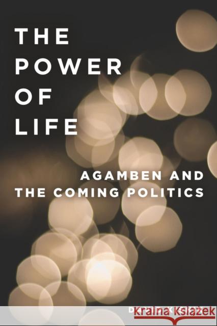 The Power of Life: Agamben and the Coming Politics Kishik, David 9780804772297 Stanford University Press - książka