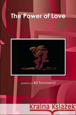 The Power of Love Bill Townsend 9781105298073 Lulu.com - książka