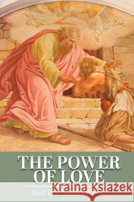 The Power of Love Robert L. Shepherd 9781957208794 Authors' Tranquility Press - książka