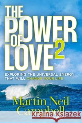 The Power of Love2: Exploring The Universal Energy That Will Change Your Life. Martin Neil Campbell 9780991987344 Core Driver Press - książka
