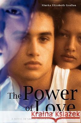 The Power of Love: A Novel of Greed, Desperation, and the Devil Grullon, Niurka Elizabeth 9780595431595 iUniverse - książka