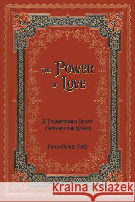 The Power of Love: A Transformed Heart Changes the World Fran Grace Llewellyn Vaughan-Lee David R. Hawkins 9781732318502 Inner Pathway Publishing - książka
