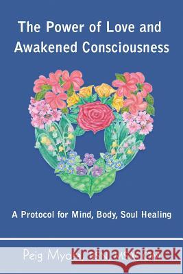 The Power of Love and Awakened Consciousness: A Protocol for Mind, Body, Soul Healing Peig Myota Dana Micheli 9781732812840 Powerful You! - książka
