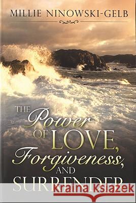The Power of Love, Forgiveness, and Surrender Millie Ninowski-Gelb 9780978872670 Honornet - książka