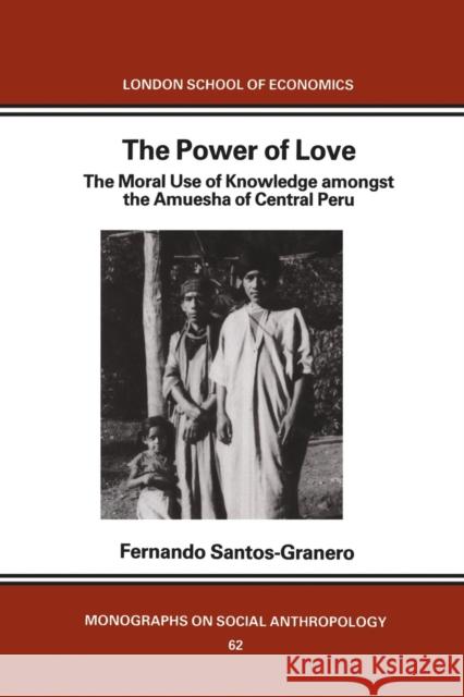 The Power of Love: The Moral Use of Knowledge among the Amuesga of Central Peru Santos-Granero, Fernando 9780367717162 Routledge - książka