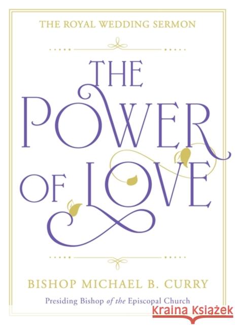 The Power of Love: The Royal Wedding Sermon Bishop Michael B. Curry   9781529337303 Hodder & Stoughton - książka