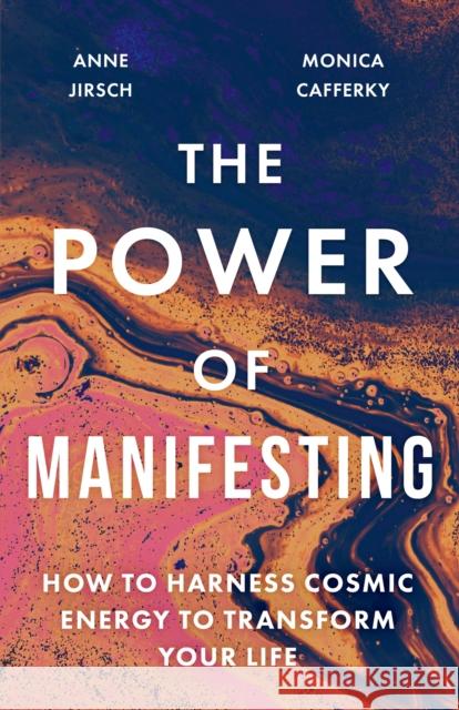 The Power of Manifesting: How to harness cosmic energy to transform your life Monica Cafferky 9780349439433 Little, Brown Book Group - książka