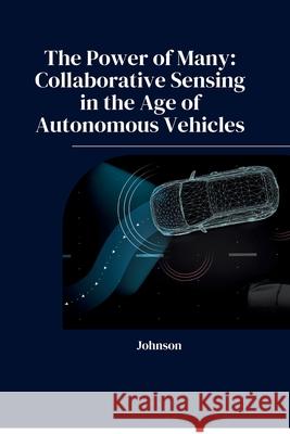 The Power of Many: Collaborative Sensing in the Age of Autonomous Vehicles Johnson 9783384232076 Tredition Gmbh - książka