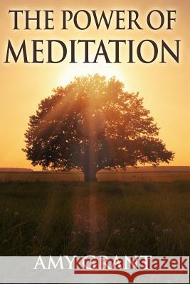 The Power of Meditation: Clear Your Head with Meditation and Manage Stress while Improving Concentration and Clarity Grant, Amy 9781511682176 Createspace - książka