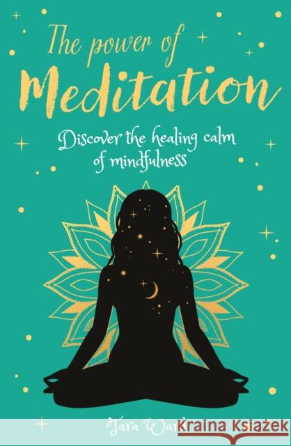The Power of Meditation: Discover the Power of Inner Reflection and Dreams Tara Ward 9781398807556 Arcturus Publishing Ltd - książka