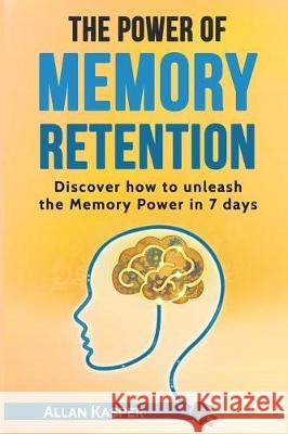 The Power of Memory Retention: Discover How to Unleash the Memory Power in 7 Days Alka Resources Allan Kasper 9781521115275 Independently Published - książka
