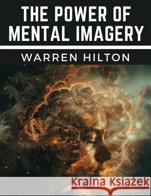 The Power of Mental Imagery Warren Hilton 9781835528907 Magic Publisher - książka