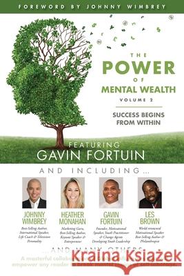 The POWER of MENTAL WEALTH Featuring Gavin Fortuin: Success Begins From Within Johnny Wimbrey Les Brown Heather Monahan 9781951502706 Wimbrey Training Systems - książka