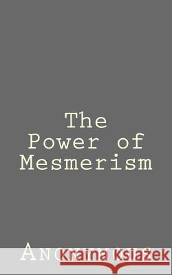 The Power of Mesmerism Anonymous 9781523237135 Createspace Independent Publishing Platform - książka