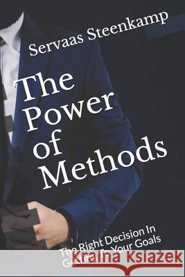 The Power of Methods: The Right Decision in Getting to Your Goals Servaas D. Steenkamp 9781725512825 Createspace Independent Publishing Platform - książka