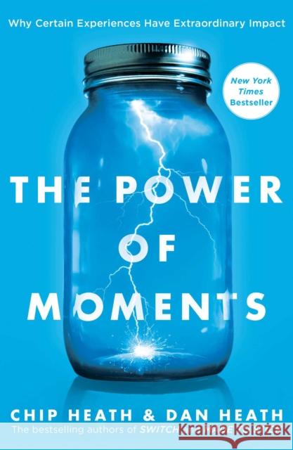 The Power of Moments: Why Certain Experiences Have Extraordinary Impact Chip Heath Dan Heath 9781501147760 Simon & Schuster - książka