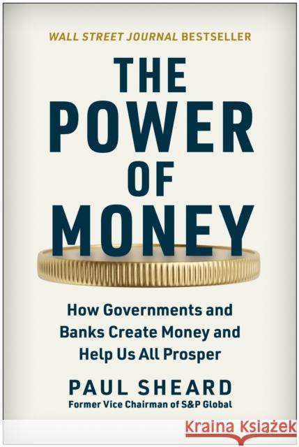 The Power of Money: How Governments and Banks Create Money and Help Us All Prosper Sheard, Paul 9781637743157 BenBella Books - książka