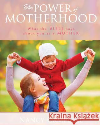 The Power of Motherhood: What the Bible says about Mothers Campbell, Nancy 9780988561472 Campbell House Publishing - książka