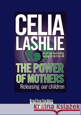 The Power of Mothers: Releasing Our Children Celia Lashlie 9781458715623 ReadHowYouWant - książka