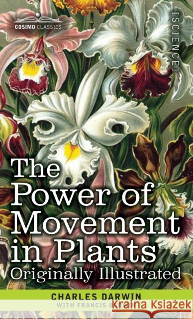 The Power of Movement in Plants: Originally Illustrated Charles Darwin, Francis Darwin 9781646794386 Cosimo Classics - książka