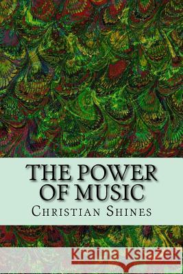 The Power of Music Christian Shines 9781727748963 Createspace Independent Publishing Platform - książka