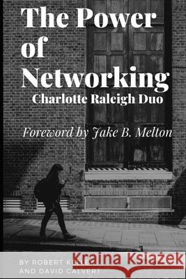 The Power of Networking: Charlotte Raleigh Duo David Calvert Andrada Anitei Jake B. Melton 9781798682630 Independently Published - książka