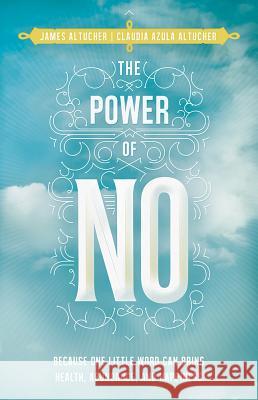 The Power of No: Because One Little Word Can Bring Health, Abundance, and Happiness James Altucher Claudia Azul 9781401945879 Hay House - książka