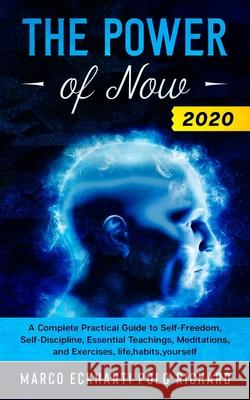 The Power of Now 2020: A Complete Practical Guide to Self-Freedom, Self-Discipline, Essential Teachings, Meditations, and Exercises, life, ha Marco Eckharti Pol 9781801097536 Elmarnissi - książka