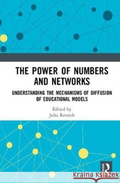 The Power of Numbers and Networks: Understanding the Mechanisms of Diffusion of Educational Models Julia Resnik 9781138570498 Routledge - książka