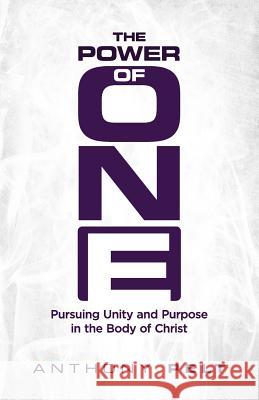 The Power of One: Pursuing Unity and Purpose in the Body of Christ Anthony Pelt 9781945793271 Sermon to Book - książka