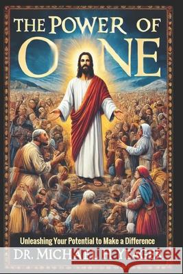 The Power of One: Unleashing Your Potential to Make a Difference Michael H Yeager 9798332107689 Independently Published - książka