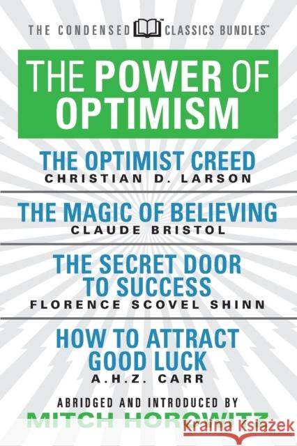 The Power of Optimism (Condensed Classics): The Optimist Creed; The Magic of Believing; The Secret Door to Success; How to Attract Good Luck: The Opti Bristol, Claude M. 9781722502034 G&D Media - książka