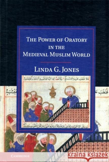 The Power of Oratory in the Medieval Muslim World Linda G Jones 9781107023055  - książka