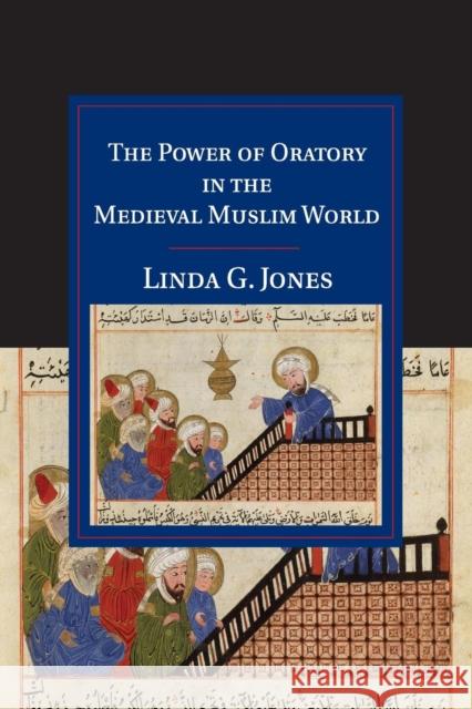 The Power of Oratory in the Medieval Muslim World Linda G. Jones 9781108449601 Cambridge University Press - książka