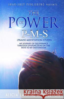 The Power of P-M-S (Praise-Meditation-Study) Alicia Laraine Middleton Latarsha Banks Dynasty Coverme 9780997266856 Shar Shey Publishing Company LLC - książka