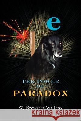 The Power of Paradox W. Brewster Willcox 9781469196725 Xlibris Corporation - książka