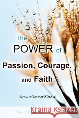 The Power of Passion, Courage, and Faith Rosalyn Taylor O'Neale 9781625502155 Llumina Press - książka