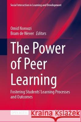 The Power of Peer Learning: Fostering Students’ Learning Processes and Outcomes Omid Noroozi Bram d 9783031294136 Springer - książka