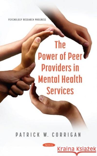 The Power of Peer Providers in Mental Health Services Patrick W. Corrigan   9781536195972 Nova Science Publishers Inc - książka