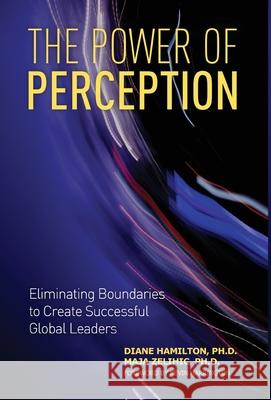 The Power of Perception: Eliminating Boundaries to Create Successful Global Leaders Diane Hamilton Maja Zelihic 9781642379693 Dima Innovations, LLC - książka