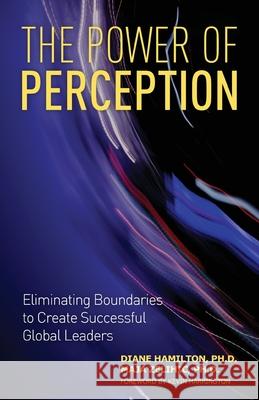 The Power of Perception: Eliminating Boundaries to Create Successful Global Leaders Diane Hamilton Maja Zelihic 9781642379709 Dima Innovations, LLC - książka