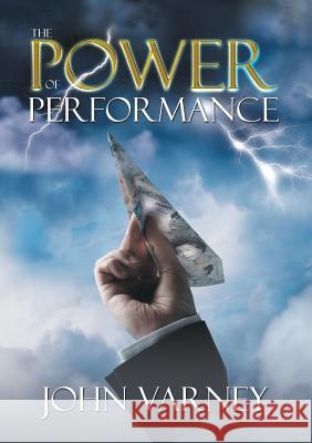 The Power of Performance John Varney 9781483476230 Lulu Publishing Services - książka