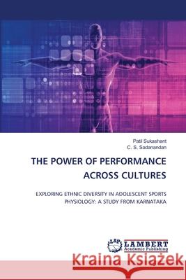 THE POWER OF PERFORMANCE ACROSS CULTURES Sukashant, Patil, Sadanandan, C. S. 9786208452827 LAP Lambert Academic Publishing - książka