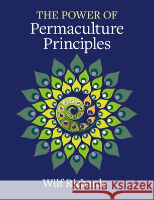 The Power of Permaculture Principles Wilf Richards 9781856231954 Permanent Publications - książka