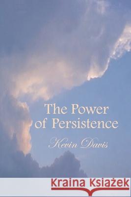 The Power of Persistence Kevin Davis 9780759663121 Authorhouse - książka