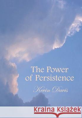 The Power of Persistence Kevin Davis 9780759690677 Authorhouse - książka